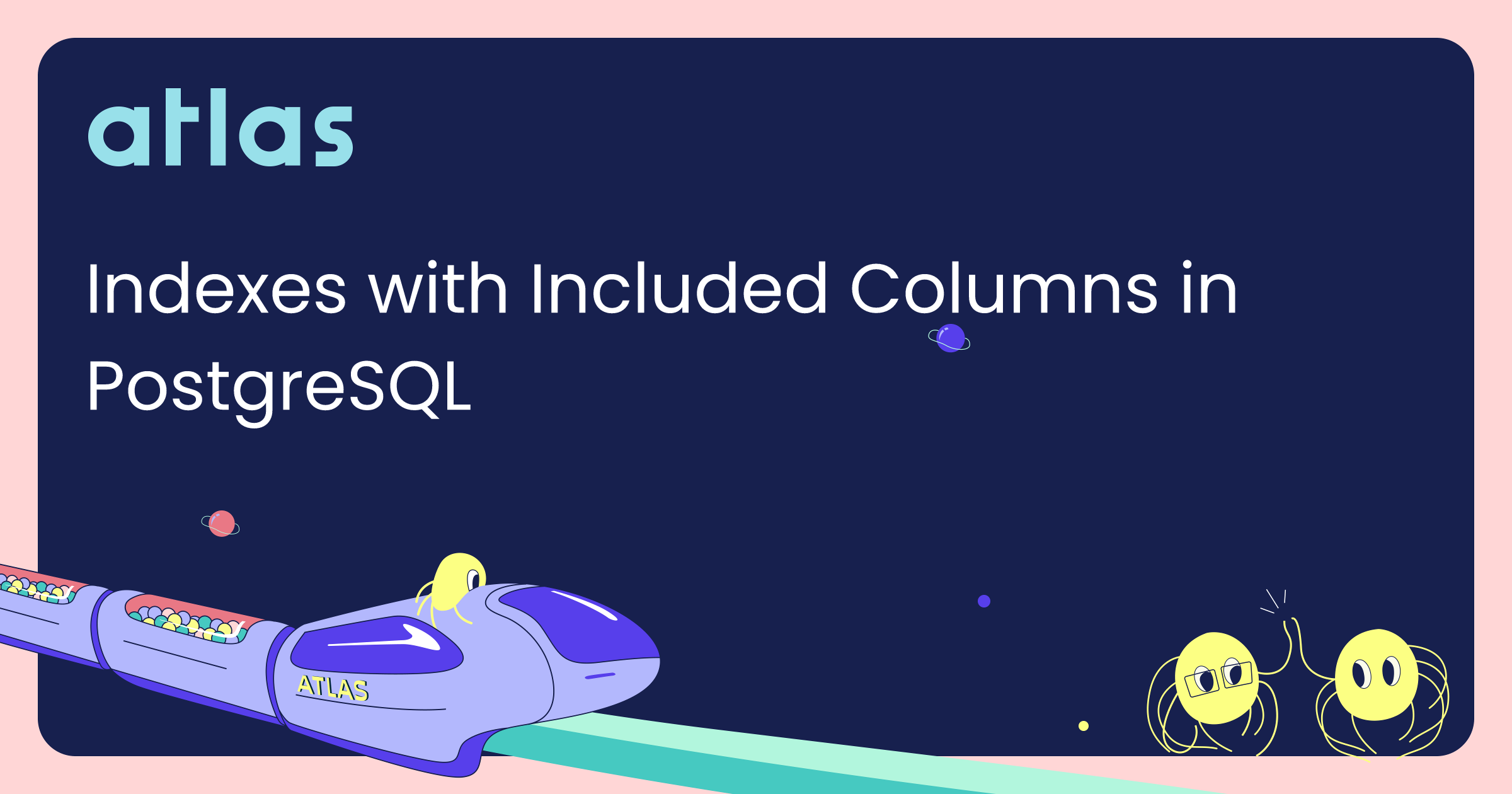 Indexes with Included Columns in PostgreSQL Atlas Manage your