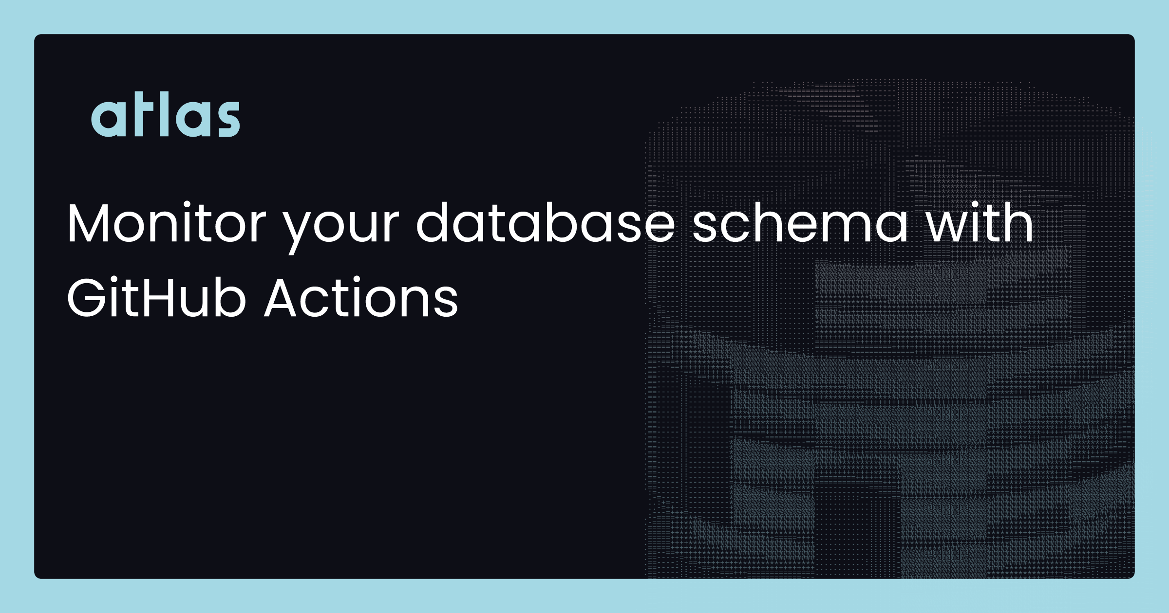 Monitor your database schema with GitHub Actions | Atlas | Manage your ...